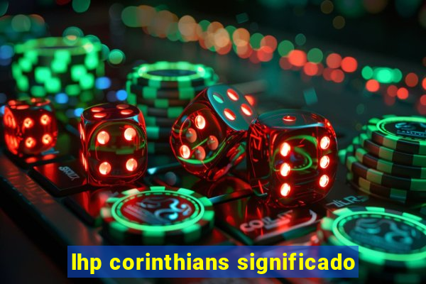 lhp corinthians significado